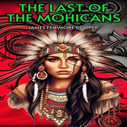 Das Buch “The Last Of The Mohicans (Unabridged) – James Fenimore Cooper” online hören