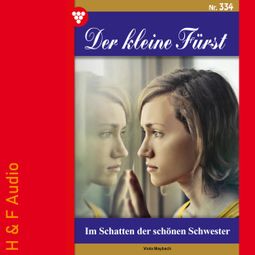 Das Buch “Im Schatten der schönen Schwester - Der kleine Fürst, Band 334 (ungekürzt) – Viola Maybach” online hören