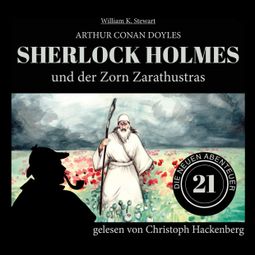 Das Buch “Sherlock Holmes und der Zorn Zarathustras - Die neuen Abenteuer, Folge 21 (Ungekürzt) – Arthur Conan Doyle, William K. Stewart” online hören