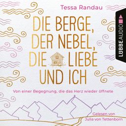 Das Buch “Die Berge, der Nebel, die Liebe und ich - Von einer Begegnung, die das Herz wieder öffnete (Ungekürzt) – Tessa Randau” online hören