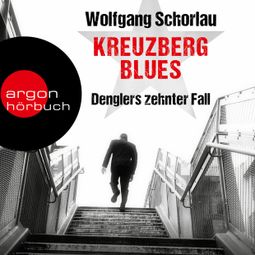 Das Buch “Kreuzberg Blues - Denglers zehnter Fall - Dengler ermittelt, Band 10 (Gekürzte Lesefassung) – Wolfgang Schorlau” online hören