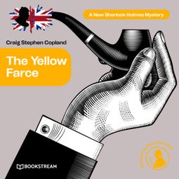 Das Buch “The Yellow Farce - A New Sherlock Holmes Mystery, Episode 17 (Unabridged) – Sir Arthur Conan Doyle, Craig Stephen Copland” online hören