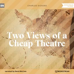 Das Buch “Two Views of a Cheap Theatre (Unabridged) – Charles Dickens” online hören