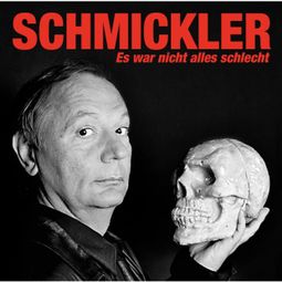 Das Buch “Es war nicht alles schlecht – Wilfried Schmickler” online hören