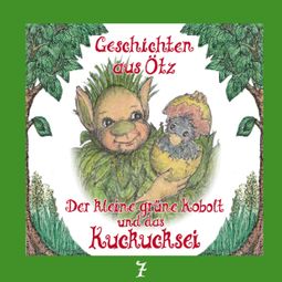 Das Buch “Geschichten aus Ötz, Folge 7: Der kleine grüne Kobolt und das Kuckucksei – Lisa Schamberger” online hören