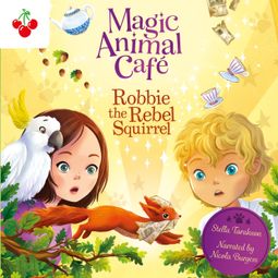 Das Buch “Robbie the Rebel Squirrel - Magic Animal Cafe, Book 3 (Unabridged) – Stella Tarakson” online hören