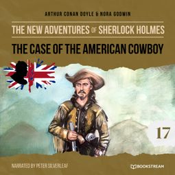 Das Buch “The Case of the American Cowboy - The New Adventures of Sherlock Holmes, Episode 17 (Unabridged) – Sir Arthur Conan Doyle, Nora Godwin” online hören