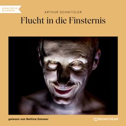 Das Buch “Flucht in die Finsternis (Ungekürzt) – Arthur Schnitzler” online hören