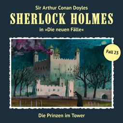 Das Buch “Sherlock Holmes, Die neuen Fälle, Fall 23: Die Prinzen im Tower – Andreas Masuth” online hören