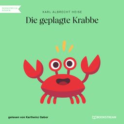 Das Buch “Die geplagte Krabbe (Ungekürzt) – Karl Albrecht Heise” online hören