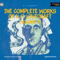 Das Buch “The Complete Works of H. P. Lovecraft (Volume 1) (Unabridged) – H. P. Lovecraft” online hören