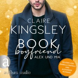 Das Buch “Book Boyfriend: Alex und Mia - Bookboyfriends Reihe, Band 1 (Ungekürzt) – Claire Kingsley” online hören