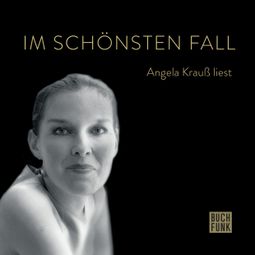Das Buch “Im schönsten Fall - Angela Krauß liest (ungekürzt) – Angela Krauß” online hören