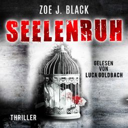 Das Buch “Seelenruh - Künzel & Lobenstein-Thriller, Band 11 (ungekürzt) – Zoe J. Black” online hören