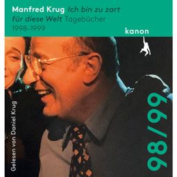 Das Buch “Ich bin zu zart für diese Welt - Tagebücher 1998 - 1999 (Ungekürzt) – Manfred Krug” online hören
