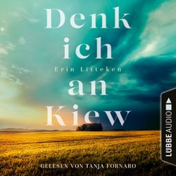 Das Buch “Denk ich an Kiew (Ungekürzt) – Erin Litteken” online hören
