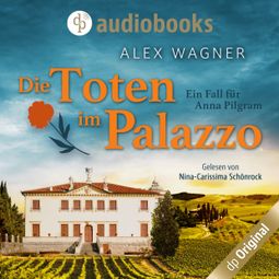 Das Buch “Die Toten im Palazzo - Ein Fall für Anna Pilgram-Reihe, Band 2 (Ungekürzt) – Alex Wagner” online hören