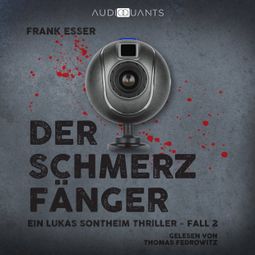 Das Buch “Der Schmerzfänger - Ein Lukas-Sontheim-Thriller, Fall 2 (Ungekürzt) – Frank Esser” online hören