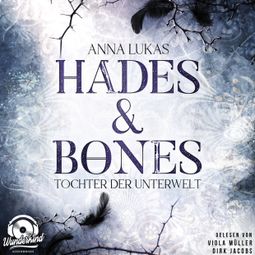 Das Buch “Tochter der Unterwelt - Hades & Bones, Band 1 (Ungekürzt) – Anna Lukas” online hören
