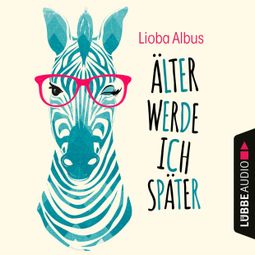 Das Buch “Älter werde ich später (Ungekürzt) – Lioba Albus” online hören