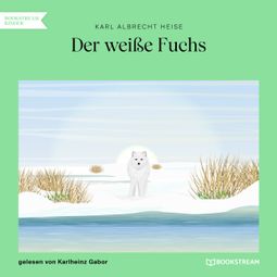 Das Buch “Der weiße Fuchs (Ungekürzt) – Karl Albrecht Heise” online hören