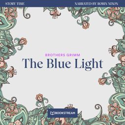 Das Buch “The Blue Light - Story Time, Episode 26 (Unabridged) – Brothers Grimm” online hören