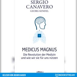 Das Buch “Medicus Magnus - Die Revolution der Medizin und wie wir sie für uns nützen (Ungekürzt) – Sergio Canavero, Georg Kindel” online hören