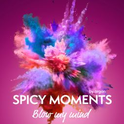 Das Buch “Blow my Mind - Erotische Geschichte - spicy moments, Band 5 (Ungekürzte Lesung) – spicy moments by argon” online hören