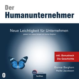 Das Buch “Neue Leichtigkeit für Unternehmen - Der Humanunternehmer, Band 1 (ungekürzt) – Gunnar Barghorn, Dr. Heike Jacobsen” online hören