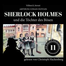 Das Buch “Sherlock Holmes und die Töchter des Bösen - Die neuen Abenteuer, Folge 11 (Ungekürzt) – William K. Stewart, Sir Arthur Conan Doyle” online hören