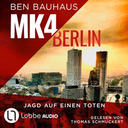Das Buch “MK4 Berlin - Jagd auf einen Toten - Mordkommission 4, Teil 2 (Ungekürzt) – Ben Bauhaus” online hören