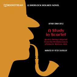 Das Buch “Being a Reprint from the Reminiscences of John H. Watson, M.D. - A Sherlock Holmes Novel - A Study in Scarlet, Book 1 (Unabridged) – Sir Arthur Conan Doyle” online hören