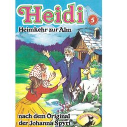 Das Buch “Heidi, Folge 5: Heimkehr auf die Alm – Johanna Spyri” online hören