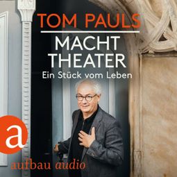 Das Buch “Tom Pauls - Macht Theater - Ein Stück vom Leben (Gekürzt) – Tom Pauls” online hören