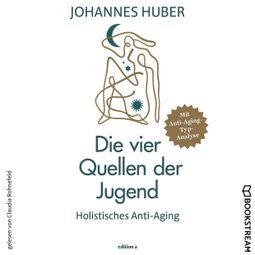 Das Buch “Die vier Quellen der Jugend - Holistisches Anti-Aging (Ungekürzt) – Johannes Huber” online hören