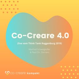 Das Buch “Co-Creare 4.0 (live vom Think Tank Roggenburg 2019) (Ungekürzt) – Manfred Schweigkofler, Paul Chr. Donders, Co-Creare” online hören