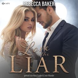 Das Buch “Love the Liar: Verbotenes Knistern mit dem Milliardär (ungekürzt) – Rebecca Baker” online hören