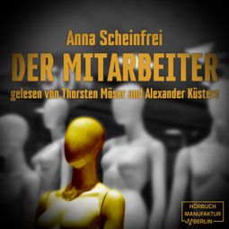 Das Buch “Der Mitarbeiter (ungekürzt) – Anna Scheinfrei” online hören