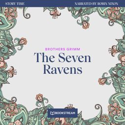 Das Buch “The Seven Ravens - Story Time, Episode 48 (Unabridged) – Brothers Grimm” online hören