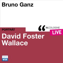 Das Buch “Bruno Ganz liest David Foster Wallace - lit.COLOGNE live (ungekürzt) – David Foster Wallace” online hören