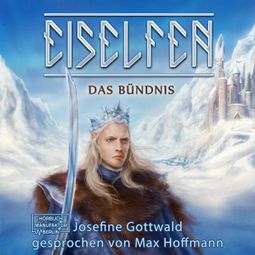 Das Buch “Das Bündnis - Eiselfen, Band 1 (ungekürzt) – Josefine Gottwald” online hören