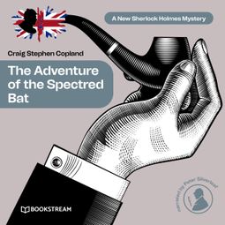 Das Buch “The Adventure of the Spectred Bat - A New Sherlock Holmes Mystery, Episode 10 (Unabridged) – Sir Arthur Conan Doyle, Craig Stephen Copland” online hören