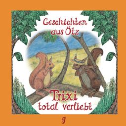 Das Buch “Geschichten aus Ötz, Folge 9: Trixi total verliebt – Lisa Schamberger” online hören