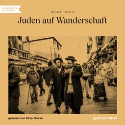 Das Buch “Juden auf Wanderschaft (Ungekürzt) – Joseph Roth” online hören