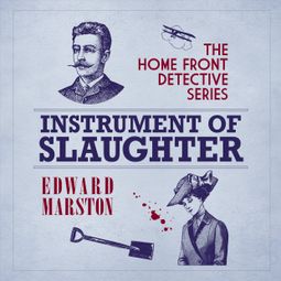 Das Buch “Instrument of Slaughter - The Home Front Detective, book 2 (Unabridged) – Edward Marston” online hören