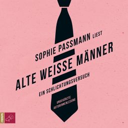 Das Buch “Alte weiße Männer – Sophie Passmann” online hören