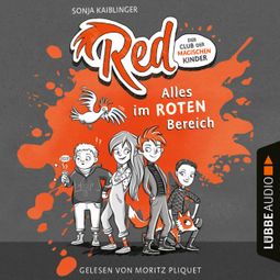 Das Buch “Alles im roten Bereich - Red - Der Club der magischen Kinder, Teil 1 (Ungekürzt) – Sonja Kaiblinger” online hören