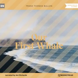 Das Buch “Our First Whale (Unabridged) – Frank Thomas Bullen” online hören