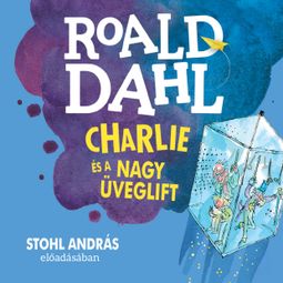 Das Buch “Charlie és a nagy üveglift (Unabridged) – Roald Dahl” online hören