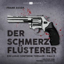 Das Buch “Der Schmerzflüsterer - Ein Lukas-Sontheim-Thriller, Fall 3 (Ungekürzt) – Frank Esser” online hören